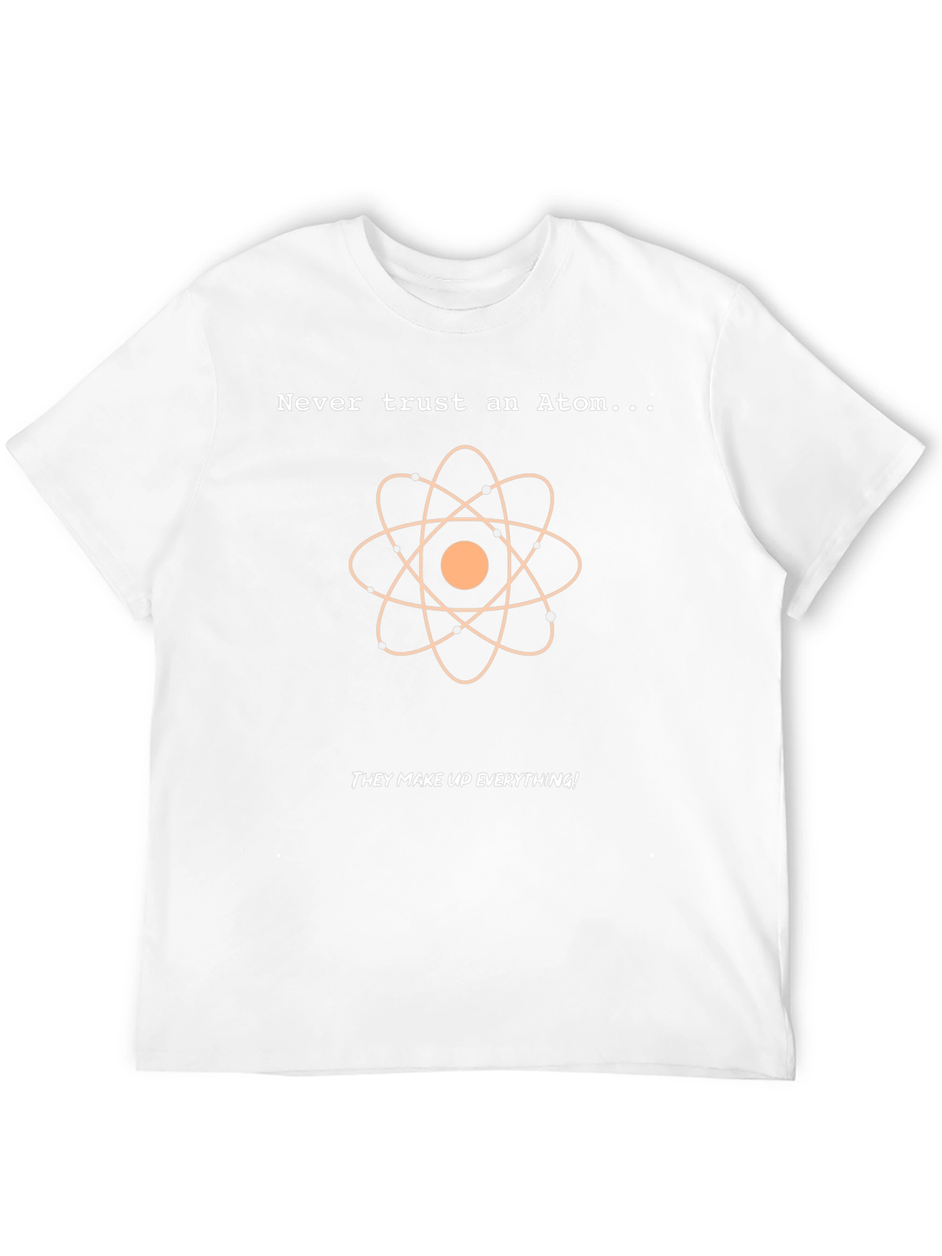 Never Trust An Atom T-Shirt: Funny Science Tee