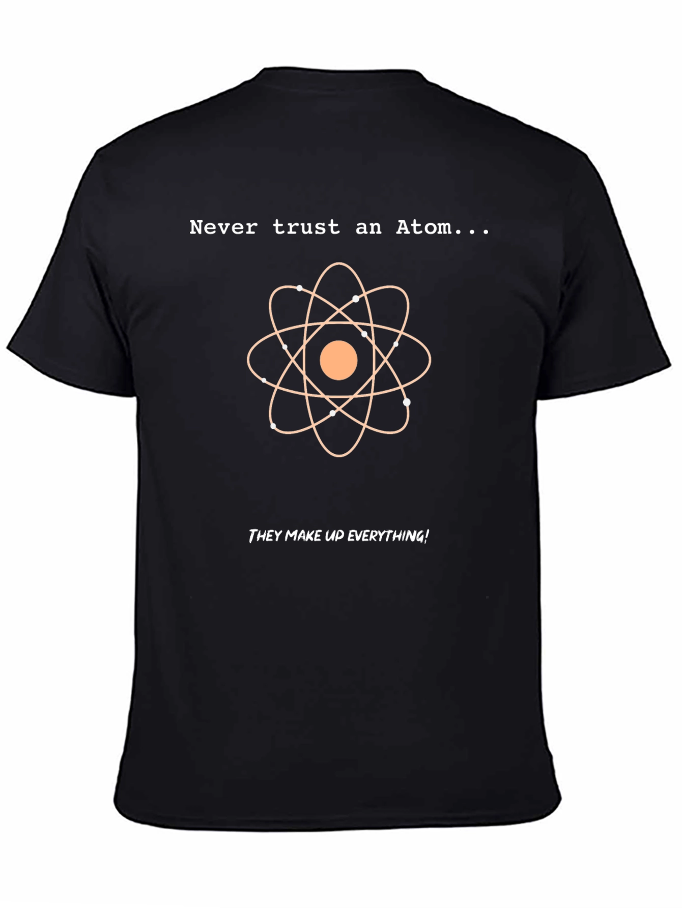 Never Trust An Atom T-Shirt: Funny Science Tee
