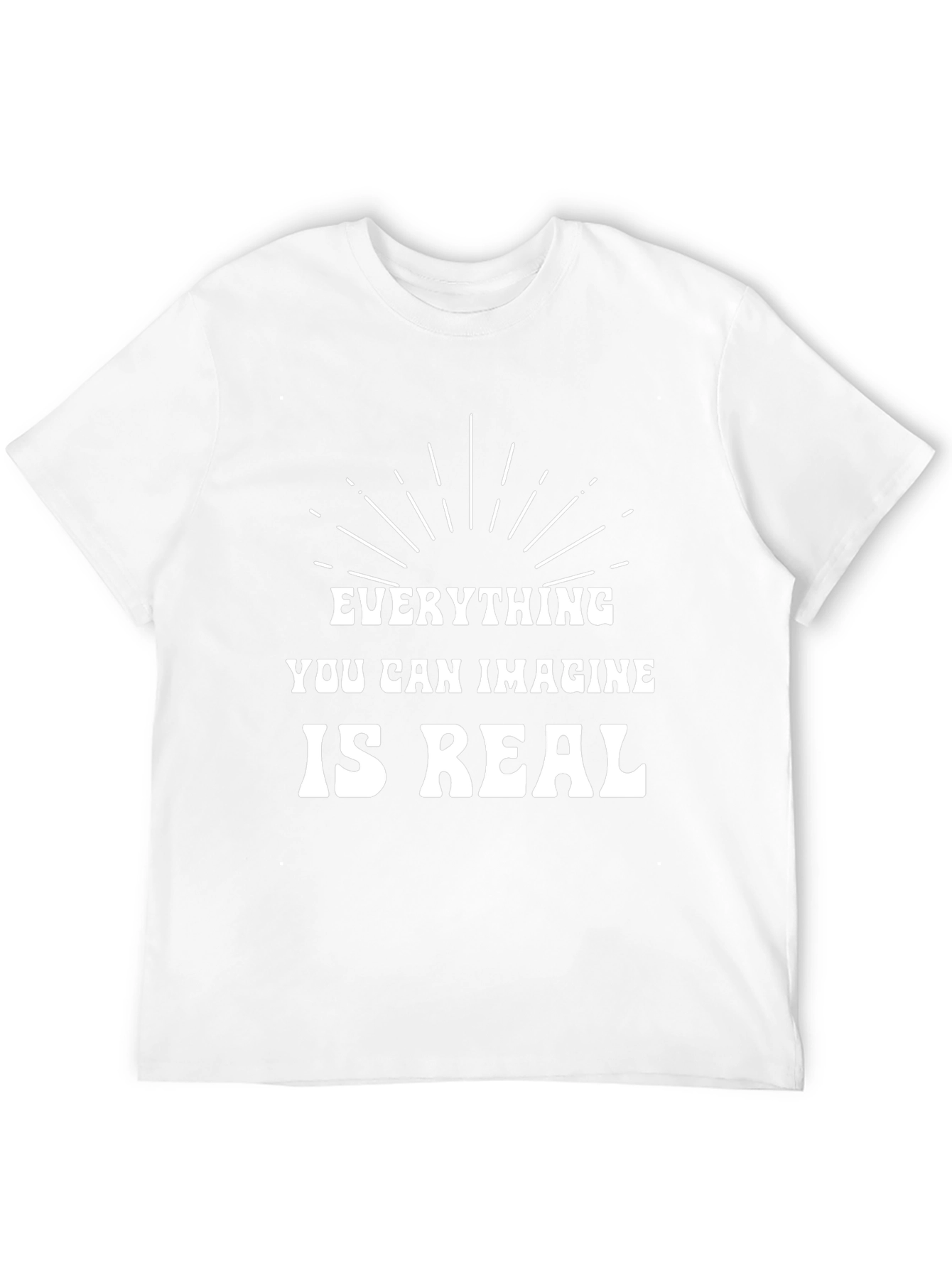Inspirational T-Shirt: Everything You Can Imagine is Real