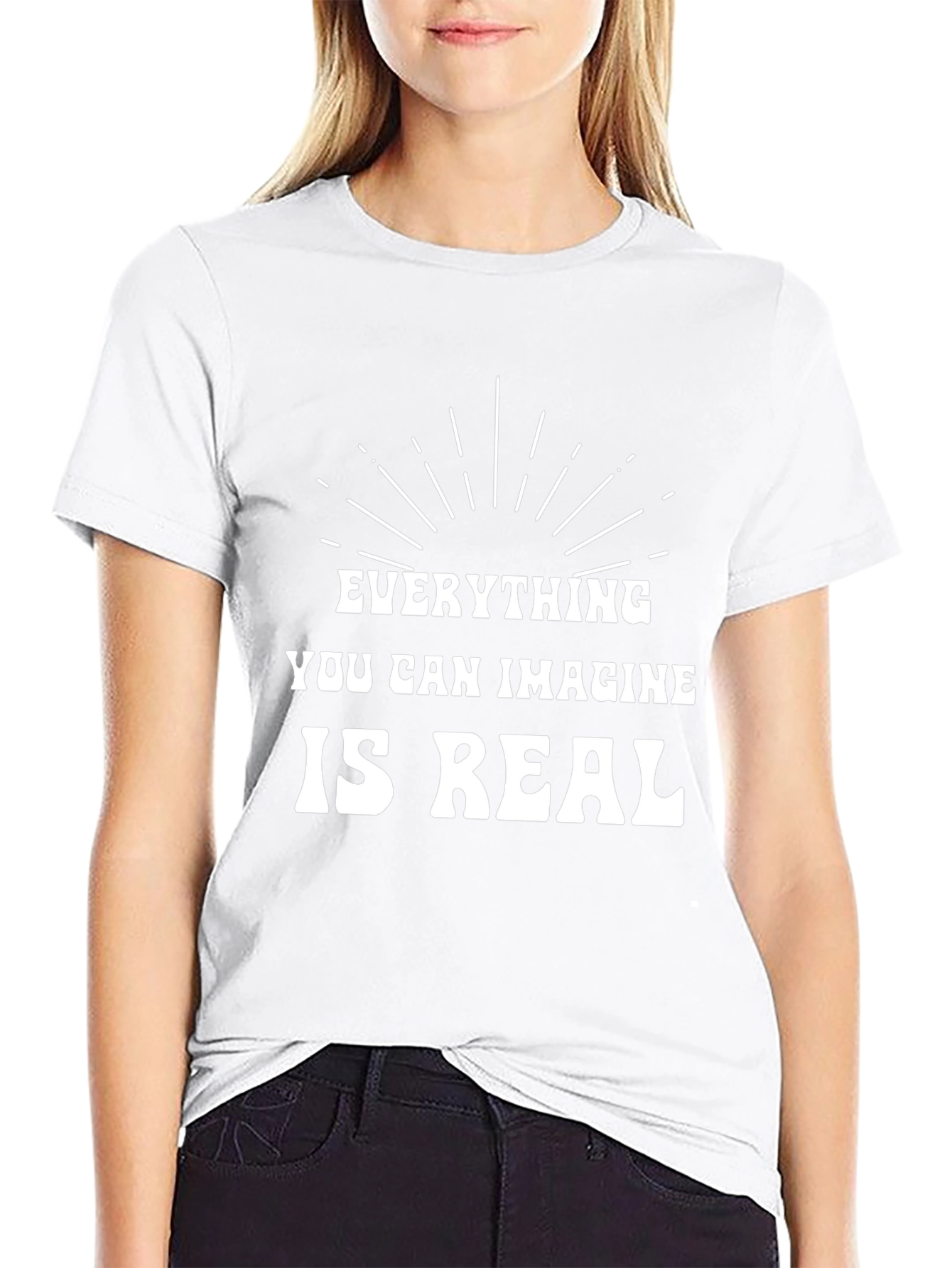 Inspirational T-Shirt: Everything You Can Imagine is Real