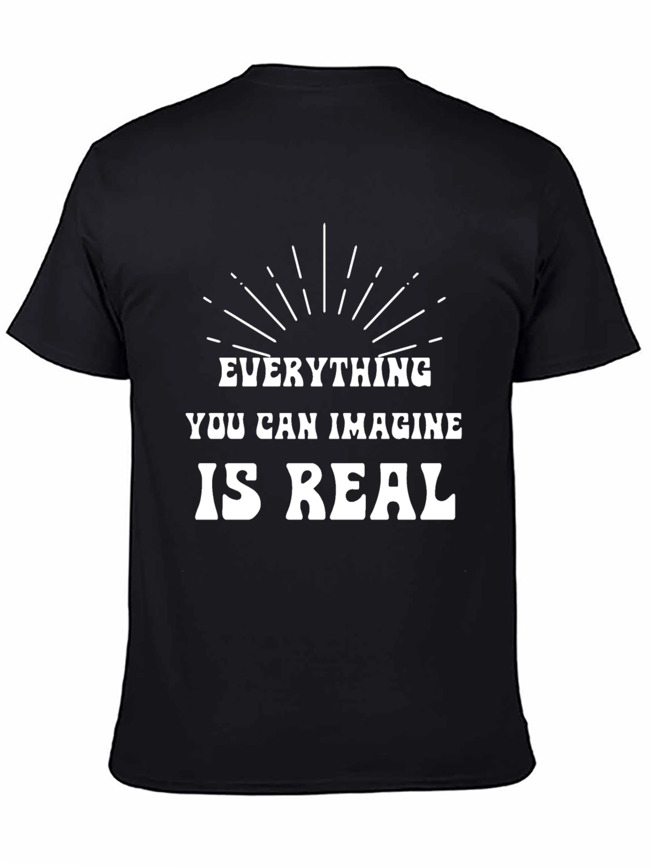 Inspirational T-Shirt: Everything You Can Imagine is Real