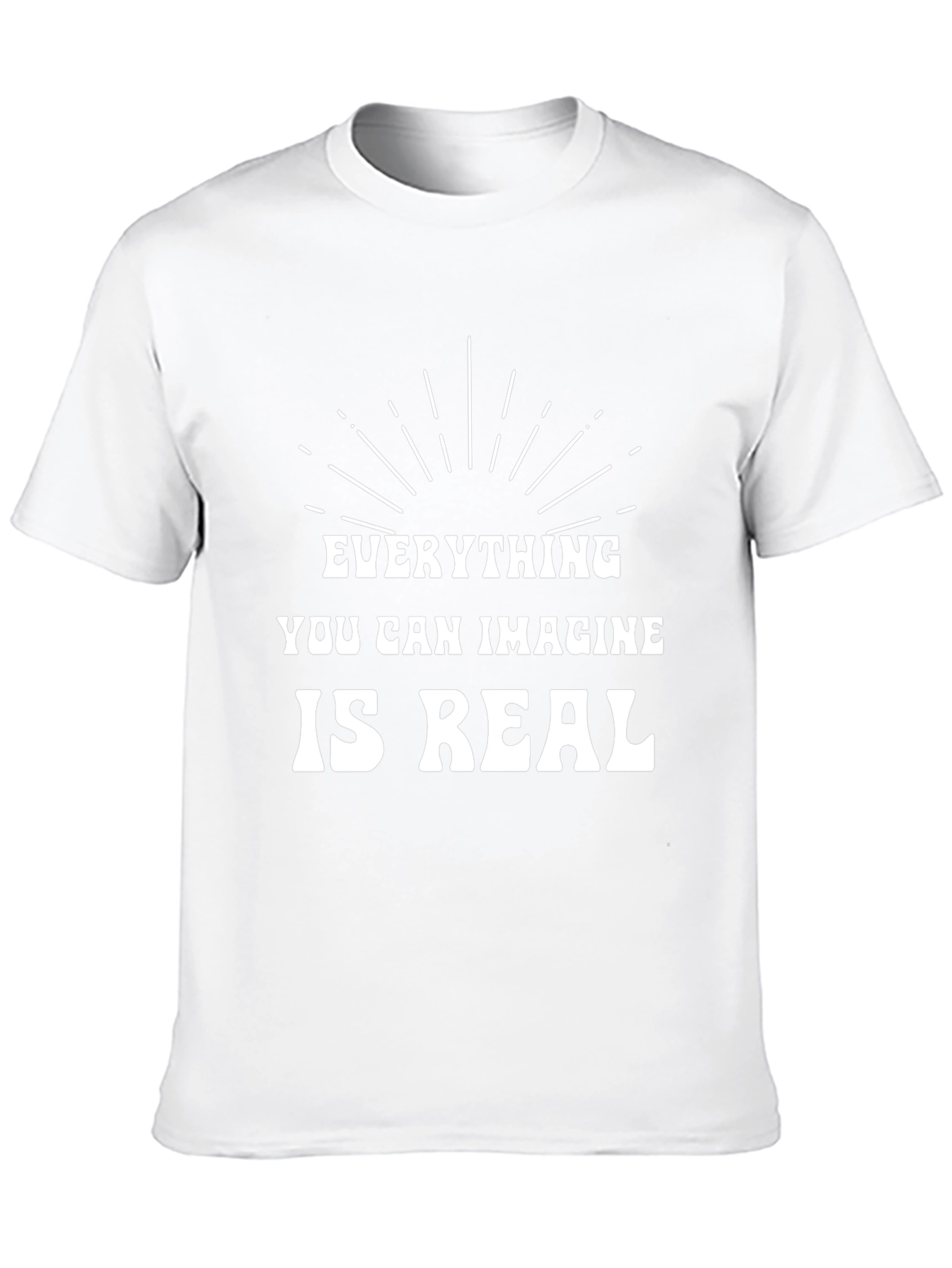 Inspirational T-Shirt: Everything You Can Imagine is Real