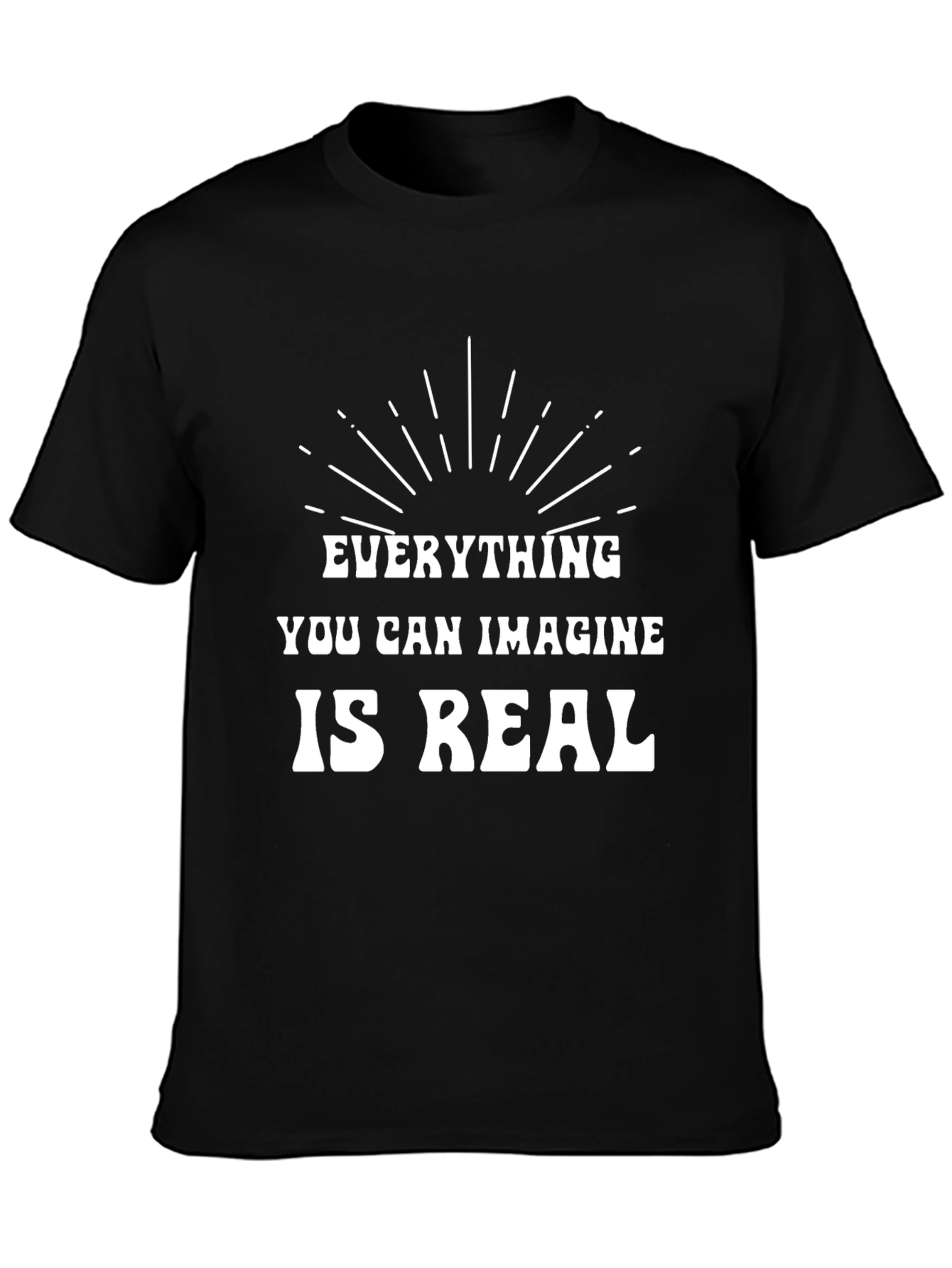 Inspirational T-Shirt: Everything You Can Imagine is Real