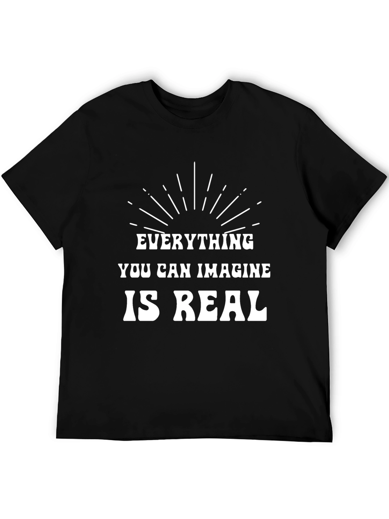 Inspirational T-Shirt: Everything You Can Imagine is Real