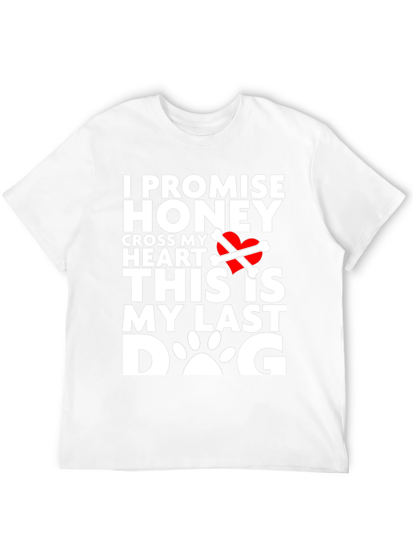 I Promise Honey Last Dog T-Shirt