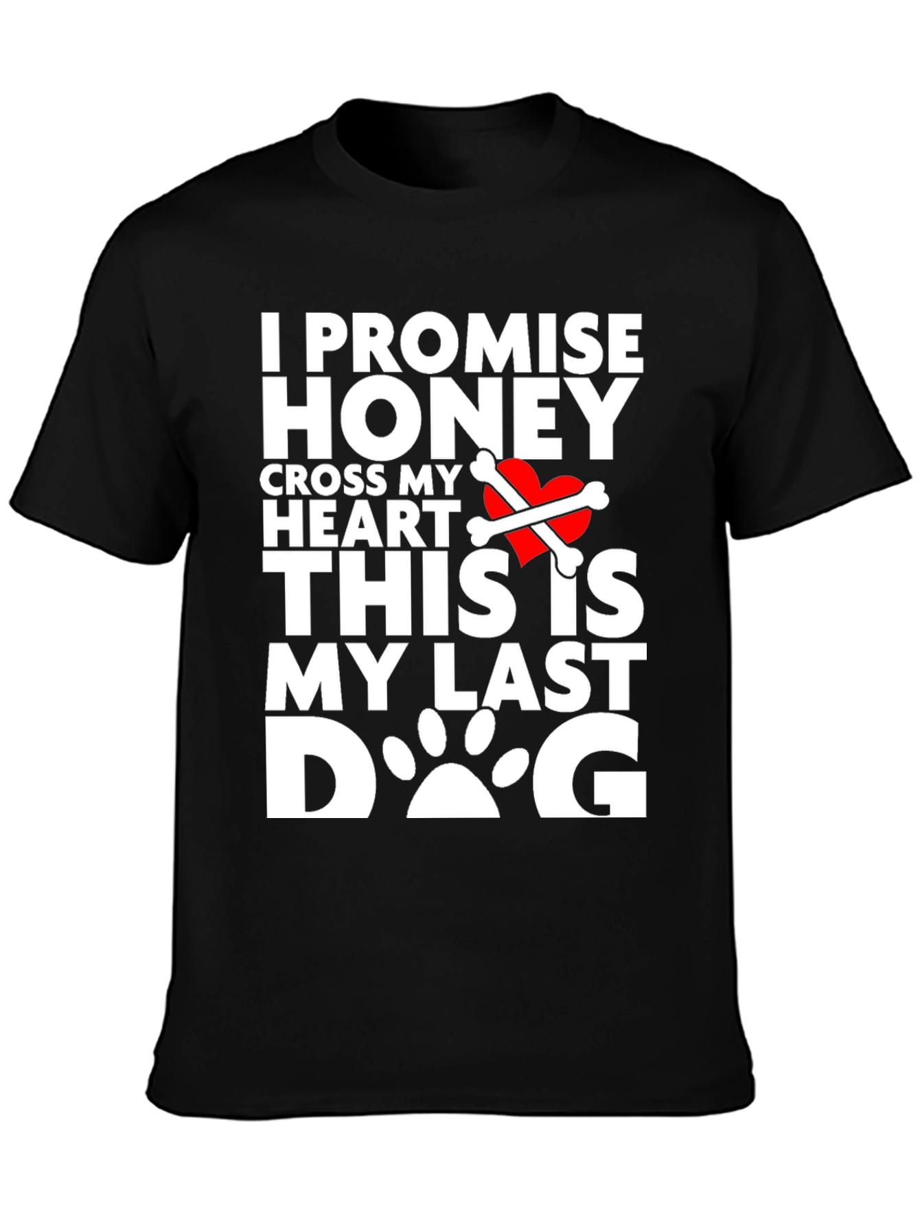 I Promise Honey Last Dog T-Shirt