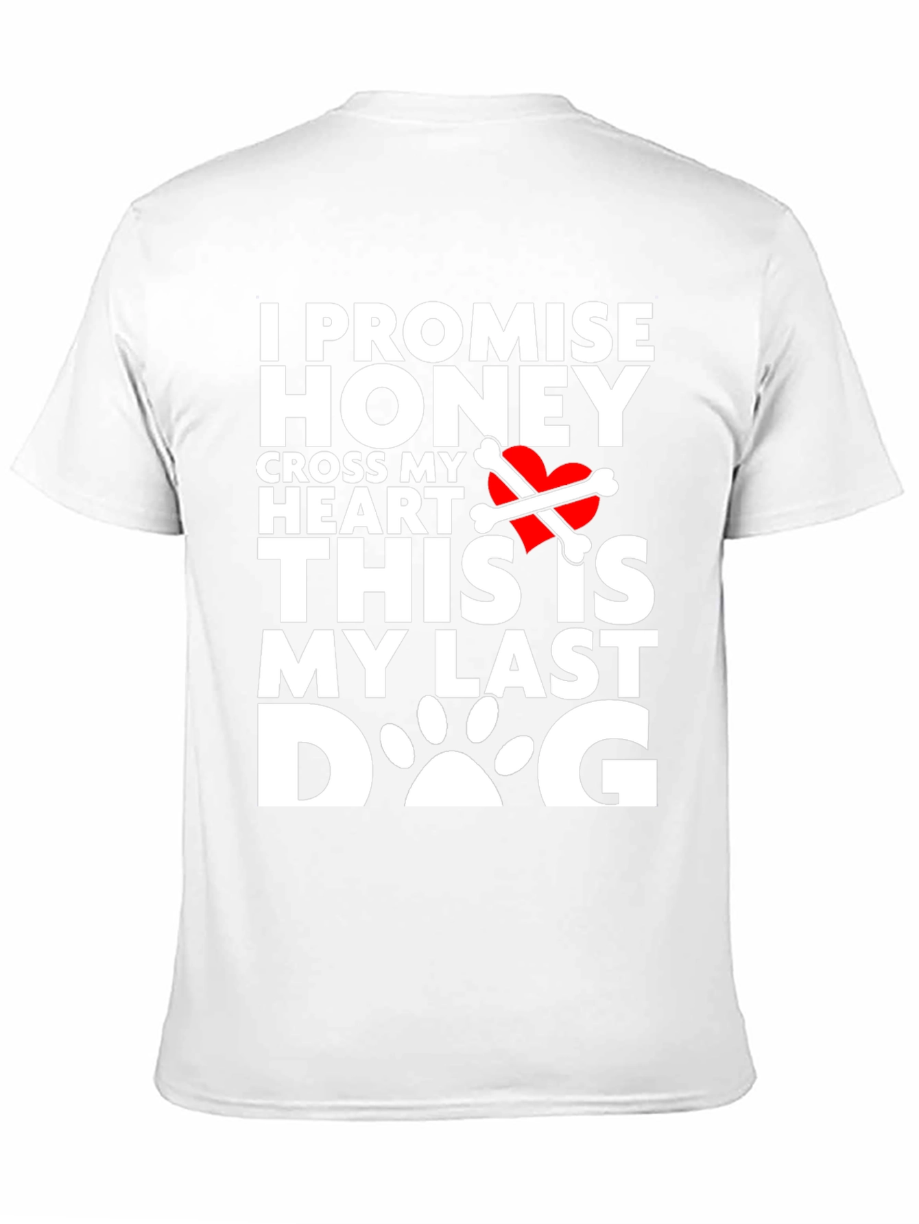 I Promise Honey Last Dog T-Shirt