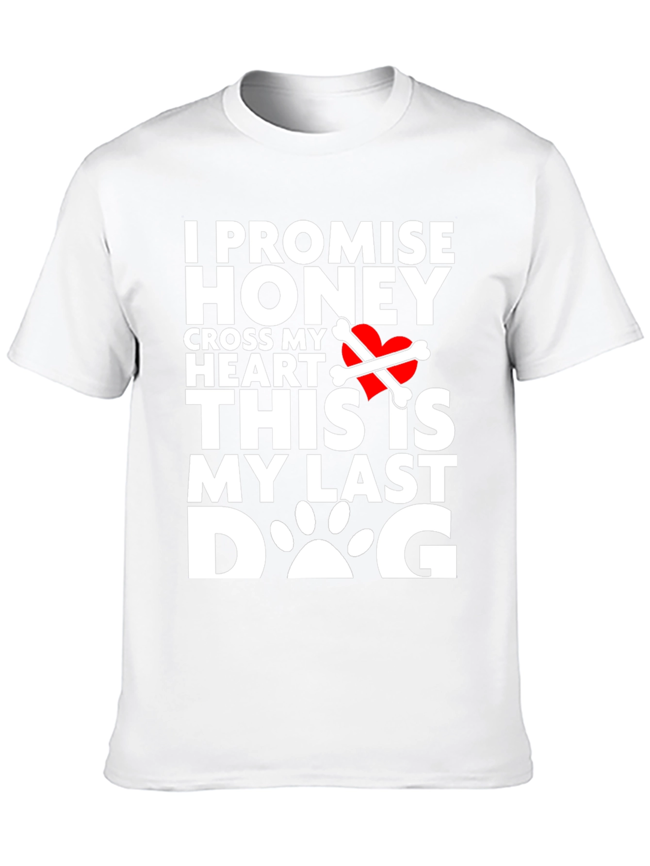 I Promise Honey Last Dog T-Shirt