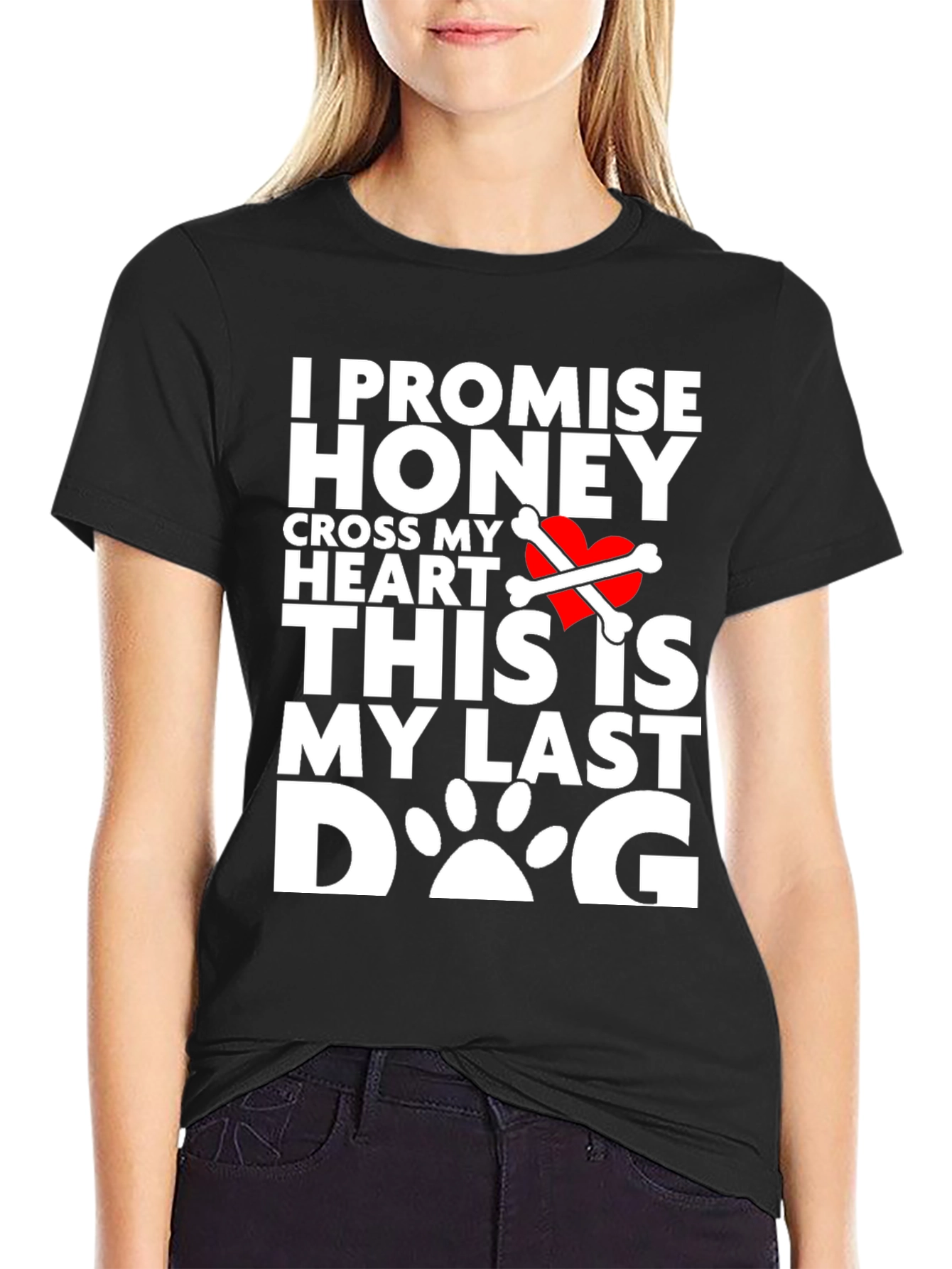 I Promise Honey Last Dog T-Shirt