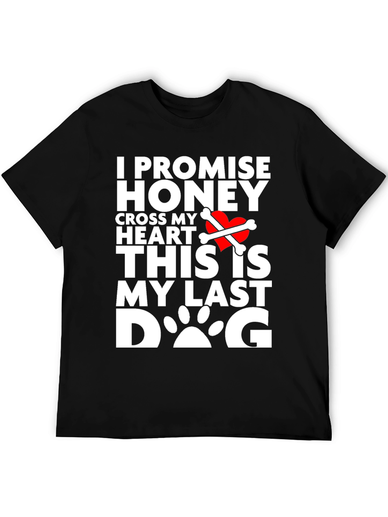I Promise Honey Last Dog T-Shirt