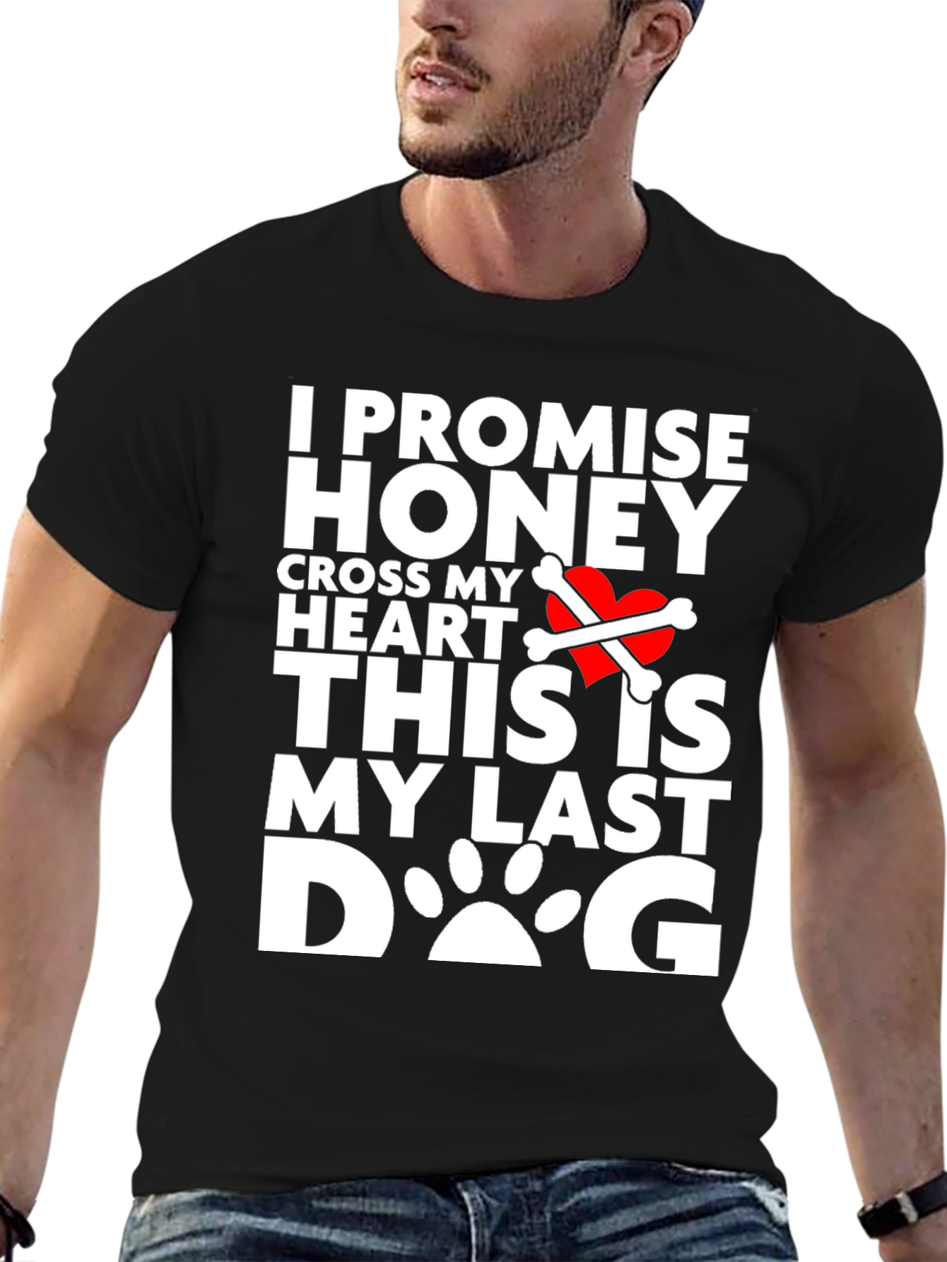 I Promise Honey Last Dog T-Shirt