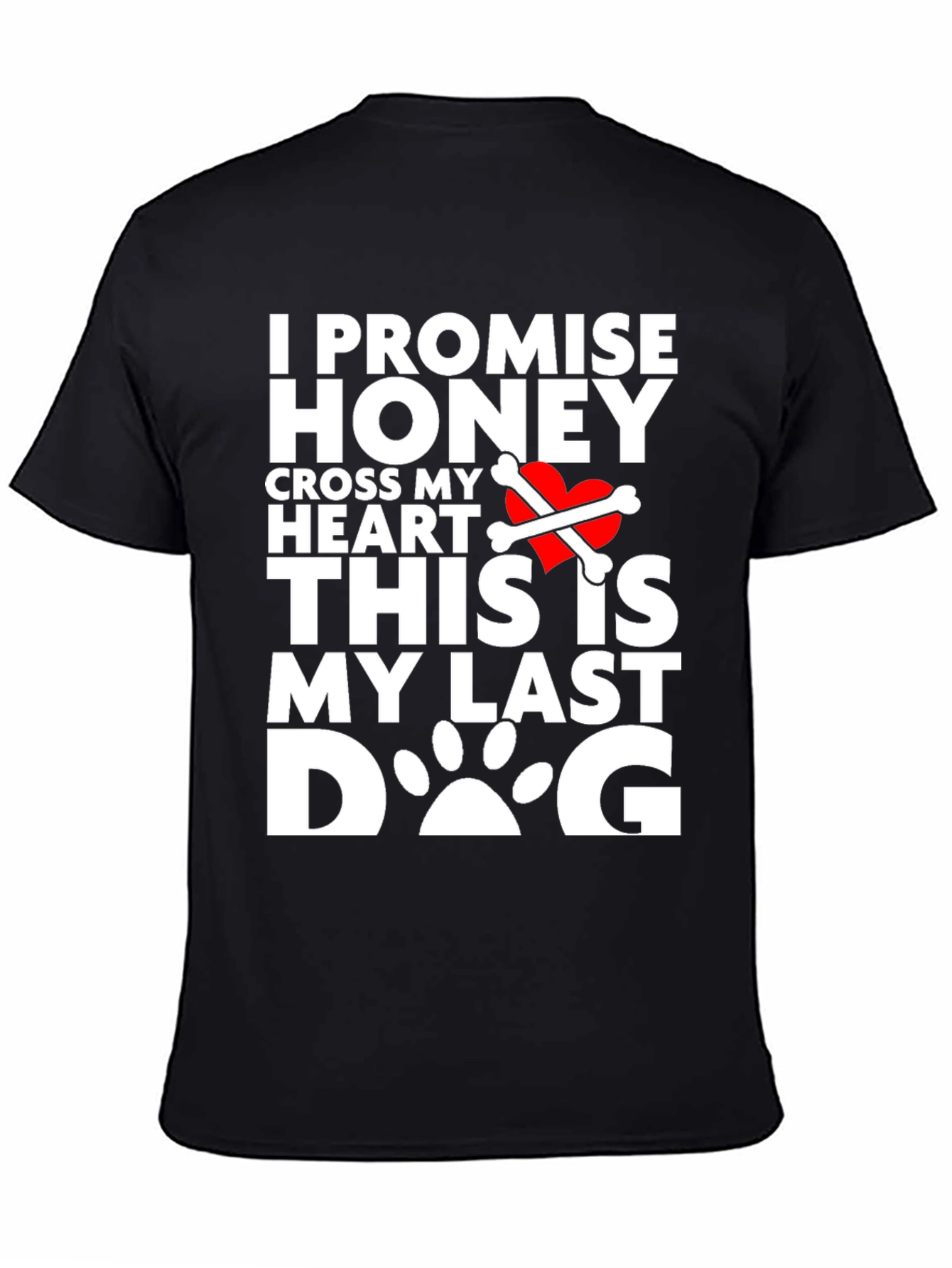 I Promise Honey Last Dog T-Shirt