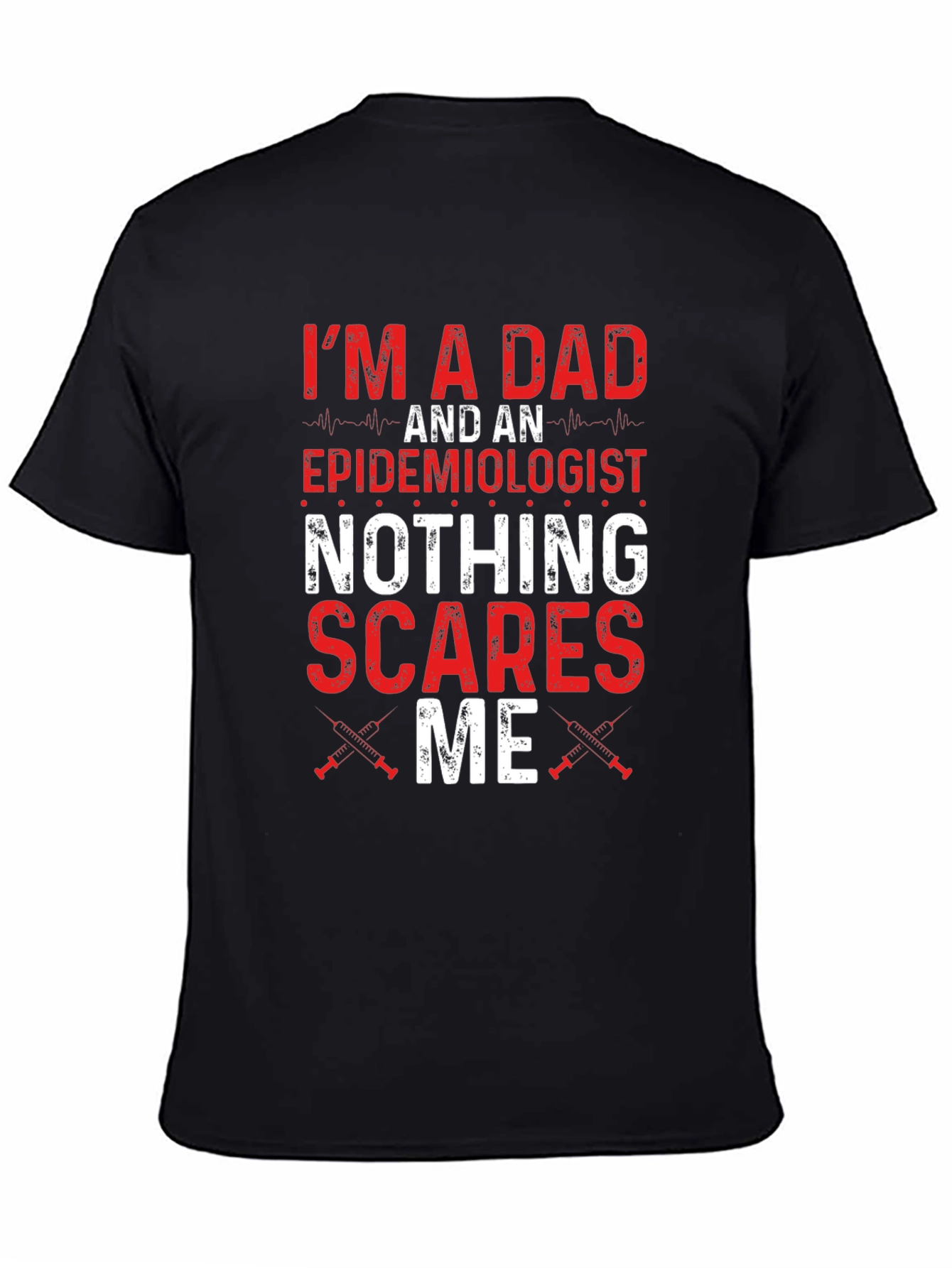 Dad Epidemiologist Nothing Scares Me T-Shirt