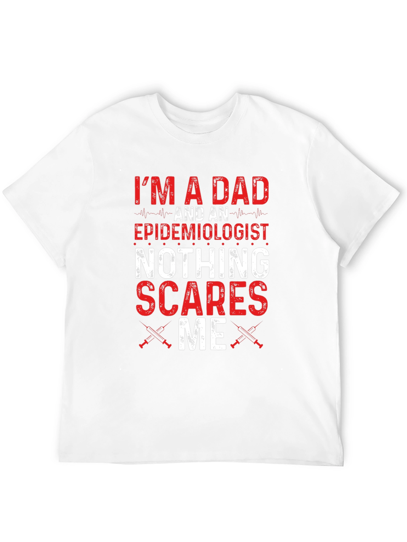 Dad Epidemiologist Nothing Scares Me T-Shirt