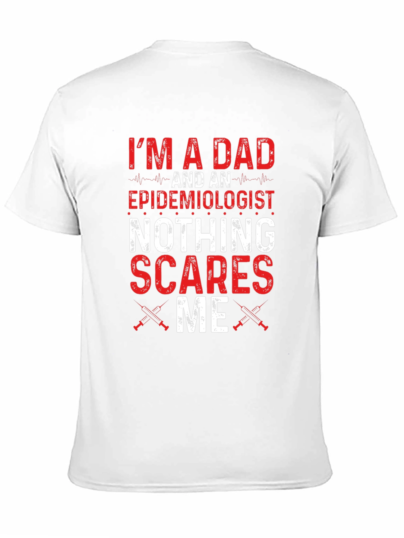 Dad Epidemiologist Nothing Scares Me T-Shirt