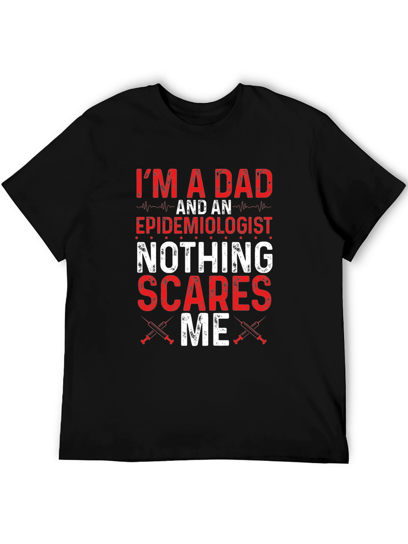 Dad Epidemiologist Nothing Scares Me T-Shirt