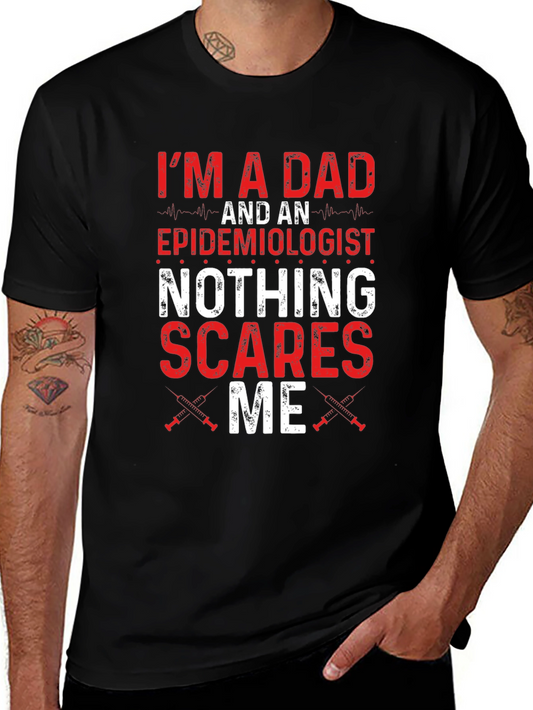Dad Epidemiologist Nothing Scares Me T-Shirt
